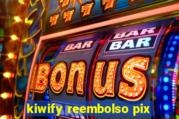 kiwify reembolso pix